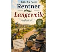 Rentner ohne Langeweile: Ehrliche Geschichten aus dem Ruhestand (Einfach besser leben - Die Ratgeberreihe)