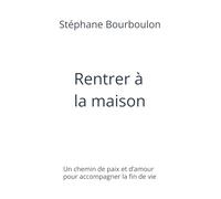 Rentrer à la maison: Un chemin de paix et d’amour pour accompagner la fin de vie
