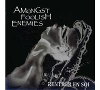 Rentrer en Soi - AMONGST FOOLISH ENEMIES