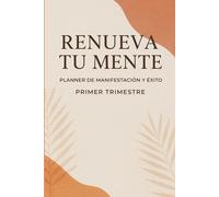 Renueva tu Mente: Planner de Manifestación y éxito Primer Trimestre