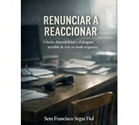 RENUNCIAR A REACCIONAR: Criterio, disponibilidad y el desgaste invisible de vivir en modo respuesta