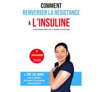 Renverser la résistance à l’insuline: Retrouve des solutions : choix alimentaires, maîtrise du sucre, équilibre de vie