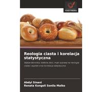 Reologia ciasta i korelacja statystyczna: Wpływ błonnika, kiełków zbóż, mąki sojowej na reologię ciasta i wypieki oraz korelacja statystyczna: Wp¿yw ... ciasta i wypieki oraz korelacja statystyczna