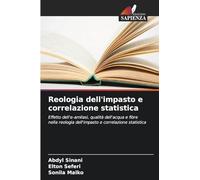 Reologia dell'impasto e correlazione statistica: Effetto dell'¿-amilasi, qualità dell'acqua e fibre nella reologia dell'impasto e correlazione statistica