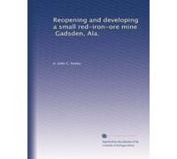 Reopening and developing a small red-iron-ore mine, Gadsden, Ala.