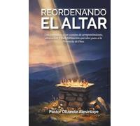 Reordenando el altar: Una invitación a un camino de arrepentimiento, alineación y transformación que abre paso a la Presencia de Dios.
