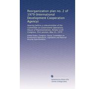 Reorganization plan no. 2 of 1979 (International Development Cooperation Agency): Hearing before a subcommittee of the Committee on Government ... Congress, first session, May 21, 1979