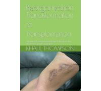 Reorganization: Transformation to Transplantation: A Guide to Transforming Lifestyle, Education, and Mindset for people on Dialysis