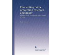 Reorienting crime prevention research and policy: from the causes of criminality to the context of crime