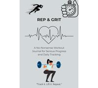 REP & GRIT: A No-Nonsense Workout Journal for Serious Progress and Daily Tracking