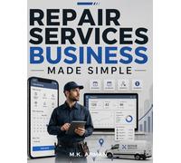 Repair Services Business Made Simple: Launch a Profitable Remote Repair and Service Booking Business to Get Clients Online, Manage Technicians, Price ... a Physical Shop: 4 (Business Made Easy)