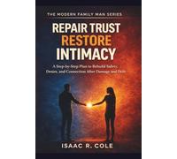 Repair Trust, Restore Intimacy: A Step-by-Step Plan to Rebuild Safety, Desire, and Connection After Damage and Drift: 5 (The Modern Family Man Series)
