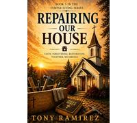 Repairing Our House: Faith, Forgiveness, Restoration, together we Rebuild (Temple Living Series)