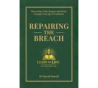 Repairing the Breach: Recovering Truth, Reason, and Moral Courage in an Age of Confusion