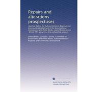Repairs and alterations prospectuses: Hearings before the Subcommittee on Regional and Community Development of the Committee on Environment and ... Congress, first and second sessions: Volume 1