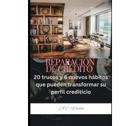 REPARACIÓN DE CRÉDITO: 20 trucos y 6 nuevos hábitos que pueden transformar su perfil crediticio