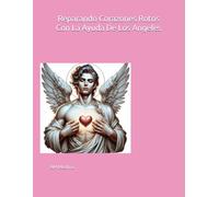 Reparando Corazones Rotos Con La Ayuda De Los Angeles