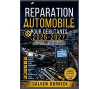 RÉPARATION AUTOMOBILE POUR DÉBUTANTS 2026-2027: GUIDE PRATIQUE DE L’ENTRETIEN, DU DÉPANNAGE, DES INTERVENTIONS À DOMICILE, DU DIAGNOSTIC OBD2, DES OUTILS INDISPENSABLES ET DES PANNES COURANTES