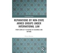 Reparations by Non-State Armed Groups under International Law: From Conflict to Repair in Colombia and Beyond (Transitional Justice)