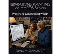 REPARATIONS PLANNING for AADOS Seniors: Preserving Generational Wealth (African American Descendants of Slavery Reparations Series)