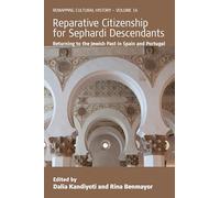 Reparative Citizenship for Sephardi Descendants: Returning to the Jewish Past in Spain and Portugal: 16 (Remapping Cultural History, 16)