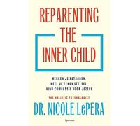Reparenting the inner child: Herken je patronen, heel je zenuwstelsel, vind compassie voor jezelf