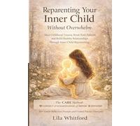 Reparenting Your Inner Child Without Overwhelm: Heal Childhood Trauma, Break Toxic Patterns, and Build Healthy Relationships Through Inner Child Reparenting
