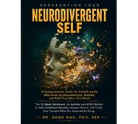 Reparenting Your Neurodivergent Self: The 12-Week Workbook for Autistic and ADHD Adults to Heal Childhood Wounds, Release Shame, and Finally Give ... (The Neurodivergent High-Achiever Series)