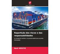 Repartição dos riscos e das responsabilidades: no transporte marítimo: um grande desafio para as partes interessadas
