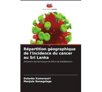 Répartition géographique de l'incidence du cancer au Sri Lanka: Utilisation des techniques de SIG et de télédétection