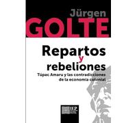 Repartos y rebeliones: Túpac Amaru y las contradicciones de la economía colonial
