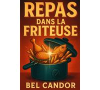 REPAS DANS LA FRITEUSE: Comment préparer des recettes rapides et faciles sans frire avec de l'huile !: 5 (AIR FRYER FRANÇAIS)
