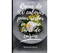 Repas de 500 calories pour rester en forme Livre de cuisine: Recettes équilibrées et conseils intelligents pour la perte de poids, l'énergie et le bien-être
