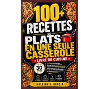 Repas en une seule casserole Livre de recettes: 100+ recettes rapides en une seule casserole, prêtes en 30 minutes ou moins avec un minimum de nettoyage pour les