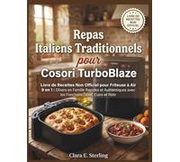 Repas Italiens Traditionnels pour Cosori TurboBlaze: Livre de Recettes Non Officiel pour Friteuse à Air 9 en 1 : Dîners en Famille Rapides et Authentiques avec les Fonctions Lever, Cuire et Rôtir