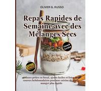 Repas Rapides de Semaine avec des Mélanges Secs: Bases prêtes en bocal, ajouts faciles et listes de courses hebdomadaires pour une cuisine de ... de Mélanges Maison pour le Garde-Manger)