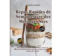 Repas Rapides de Semaine avec des Mélanges Secs: Bases prêtes en bocal, ajouts faciles et listes de courses hebdomadaires pour une cuisine de ... de Mélanges Maison pour le Garde-Manger)
