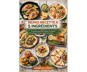 REPAS RECETTE À 5 INGRÉDIENTS: Recettes faciles à 5 ingrédients pour les dîners rapides, la préparation des repas, la cuisine économique et les repas en famille