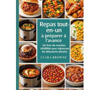 Repas tout-en-un à préparer à l’avance: Un livre de recettes infaillible pour mijoteuse pour les débutants absolus