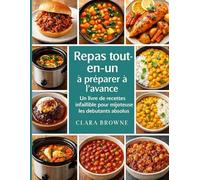 Repas tout-en-un à préparer à l’avance: Un livre de recettes infaillible pour mijoteuse pour les débutants absolus