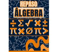 REPASO DE ÁLGEBRA: GUÍA DE ESTUDIO. LIBRO PARA PRINCIPIANTES ÁLGEBRA