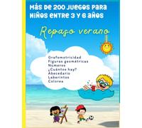 Repaso verano. Más de 200 juegos para niños entre 3 y 6 años: Grafomotricidad. Figuras geométricas. Números. ¿Cuántos hay? Abecedario. Laberintos. Colorea. (Pasatiempos)