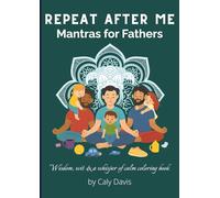 Repeat After Me: Mantras for Fathers: Wisdom, wit & a whisper of calm coloring book - for overwhelmed fathers, with 50 pages of mantras, humour & ... (Repeat After Me: Mantras for Family Life)
