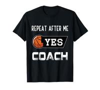 Repeat After Me Yes Entrenador Baloncesto Divertido Deportes Hombres Mujeres Camiseta
