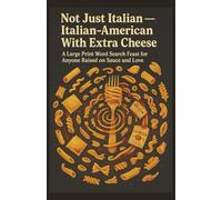 repeat with the full title Not Just Italian - Italian-American With Extra Cheese: A Large Print Word Search Feast for Anyone Raised on Sauce and Love