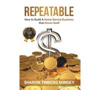 Repeatable: How to Build A Home Service Business that Grows Itself