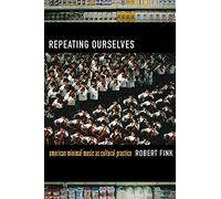 Repeating Ourselves: American Minimal Music as Cultural Practice