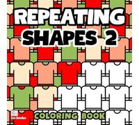 Repeating Shapes 2 Coloring Book: Simple and Bold Patterns for Mindfulness and Creative Relaxation (Repeating Shapes Coloring Books)
