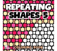 Repeating Shapes 5 Coloring Book: Simple and Bold Patterns for Mindfulness and Creative Relaxation (Repeating Shapes Coloring Books)