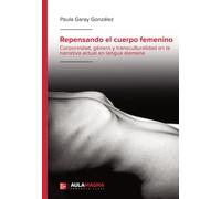 Repensando el cuerpo femenino: Corporeidad, género y transculturalidad en la narrativa actual en lengua alemana